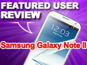 Featured user review Samsung Galaxy Note II 4-23-13