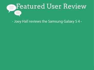 Featured user review Samsung Galaxy S 4 (5-1-13)