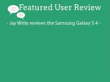 Featured user review Samsung Galaxy S 4 (5-14-13)