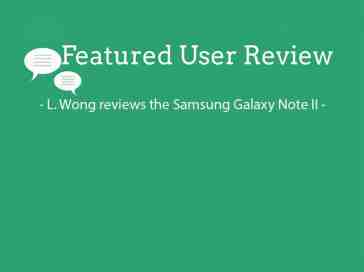 Featured user review Samsung Galaxy Note II 6-5-13