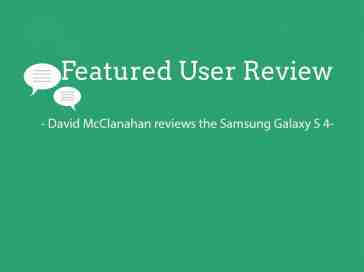Featured user review Samsung Galaxy S 4 (6-25-13)