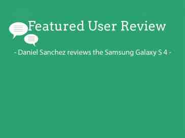 Featured user review Samsung Galaxy S 4 (7-2-13)