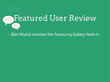 Featured user review Samsung Galaxy Note II 7-10-13
