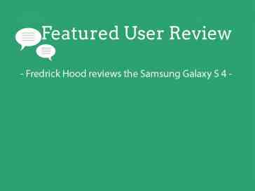 Featured user review Samsung Galaxy S 4 (8-13-13)