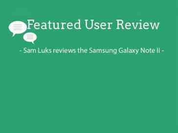 Featured user review Samsung Galaxy Note II 8-14-13