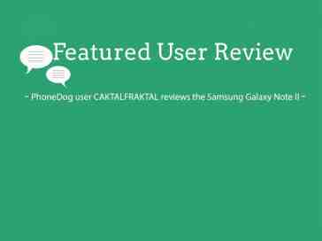 Featured user review Samsung Galaxy Note II 9-3-13