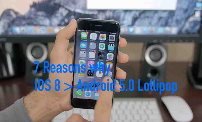 7 Reasons why iOS 8 is better than Android 5.0 Lollipop 